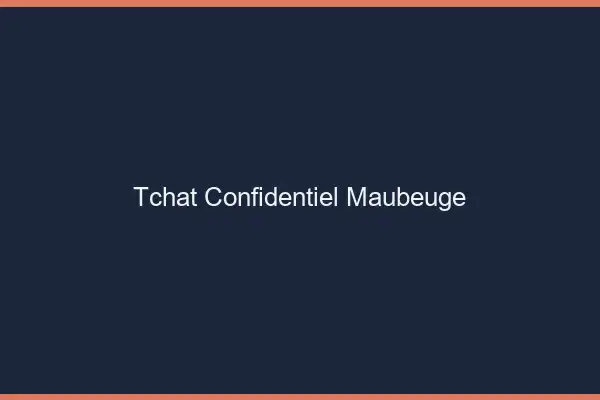 Tchat Confidentiel Maubeuge