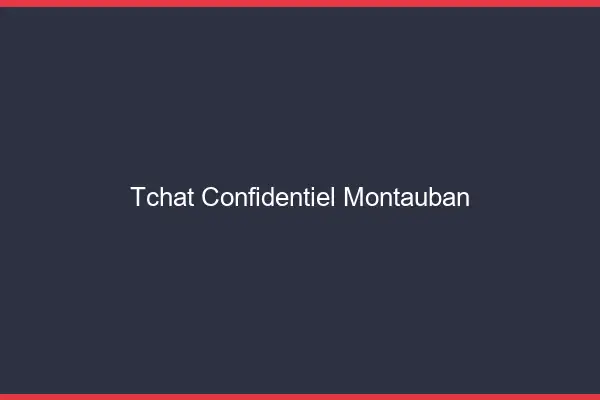 Tchat Confidentiel Montauban