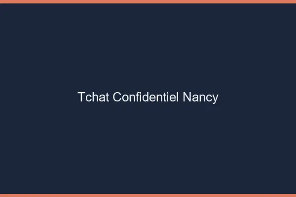 Tchat Confidentiel Nancy