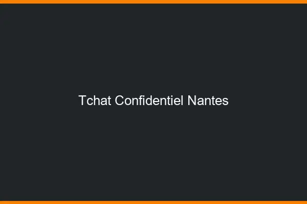 Tchat Confidentiel Nantes