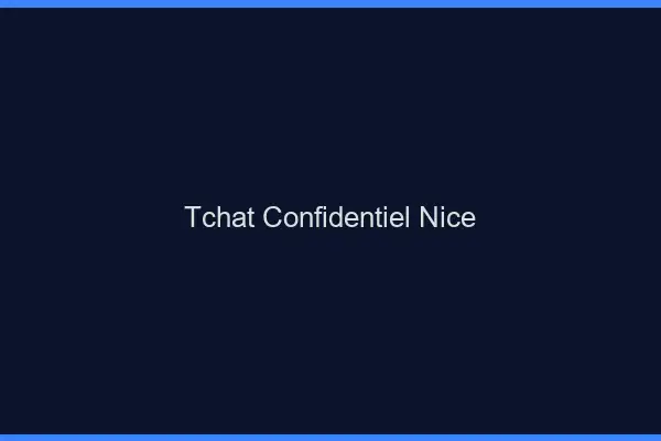 Tchat Confidentiel Nice