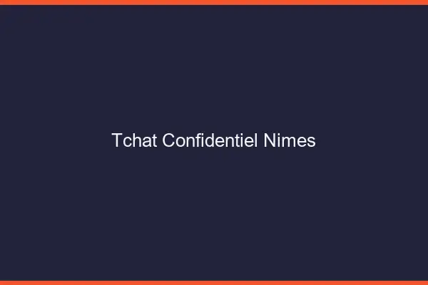 Tchat Confidentiel Nîmes