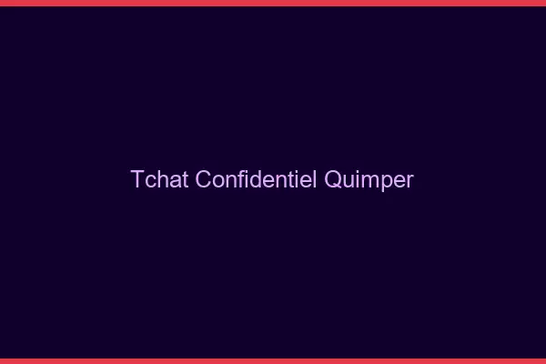 Tchat Confidentiel Quimper