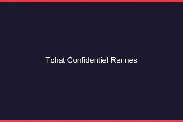 Tchat Confidentiel Rennes