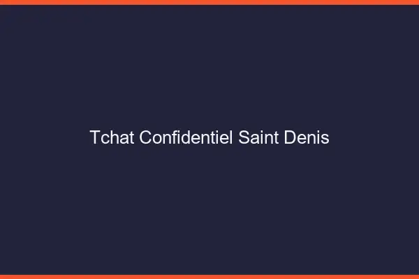 Tchat Confidentiel Saint-Denis