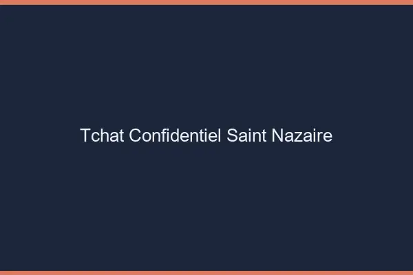 Tchat Confidentiel Saint-Nazaire