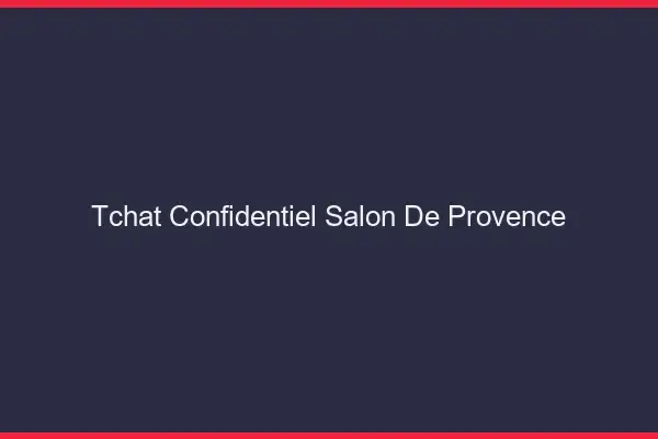 Tchat Confidentiel Salon-de-Provence