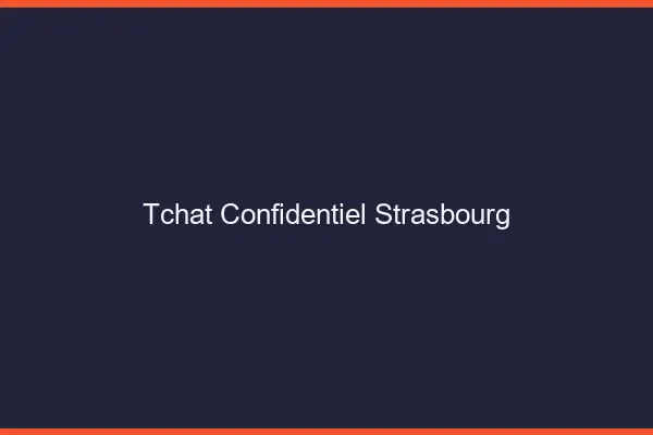 Tchat Confidentiel Strasbourg