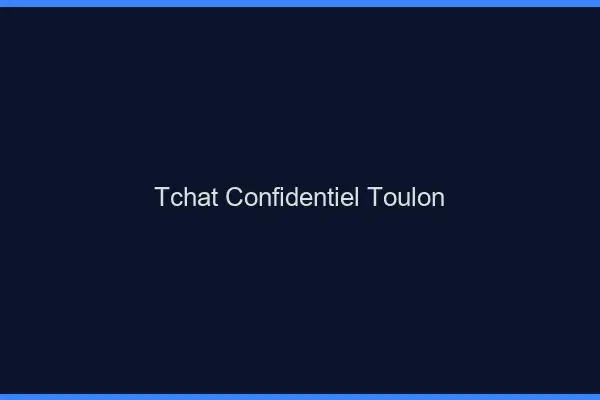 Tchat Confidentiel Toulon