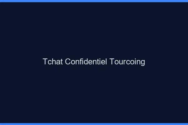 Tchat Confidentiel Tourcoing