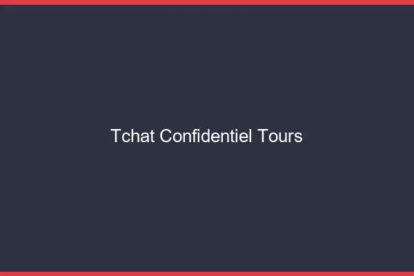 Tchat Confidentiel Tours