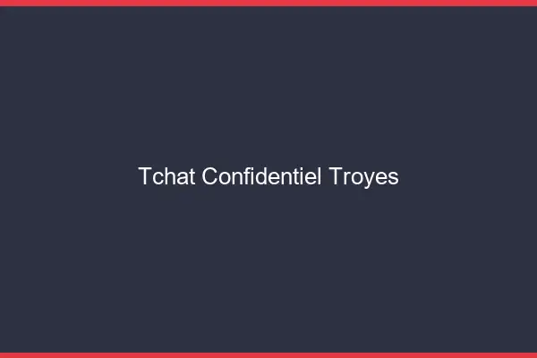 Tchat Confidentiel Troyes