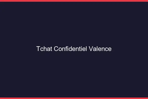 Tchat Confidentiel Valence