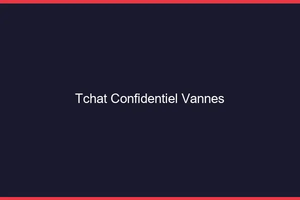 Tchat Confidentiel Vannes