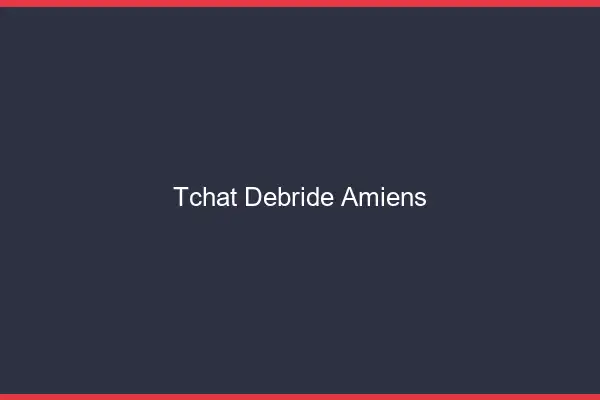 Tchat Débridé Amiens