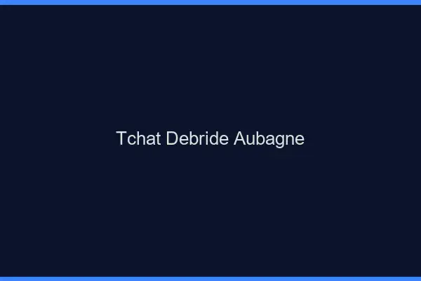 Tchat Débridé Aubagne