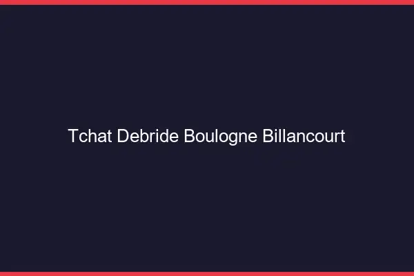 Tchat Débridé Boulogne-Billancourt