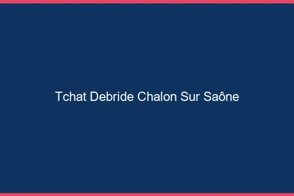 Tchat Débridé Chalon-sur-Saône