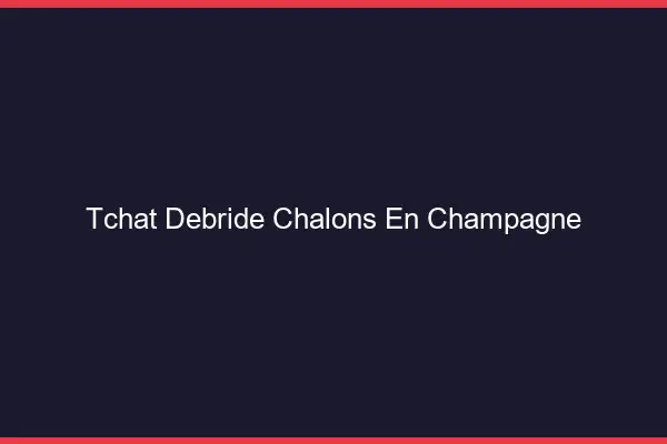Tchat Débridé Châlons-en-Champagne