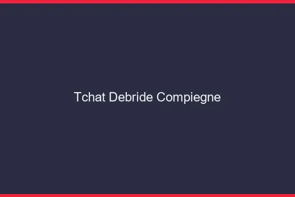 Tchat Débridé Compiègne