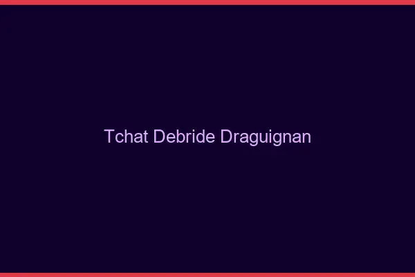 Tchat Débridé Draguignan