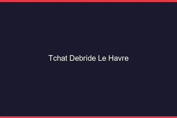 Tchat Débridé Le Havre