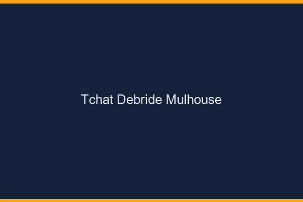 Tchat Débridé Mulhouse