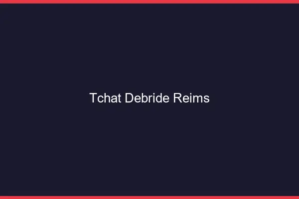 Tchat Débridé Reims