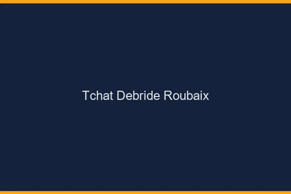 Tchat Débridé Roubaix