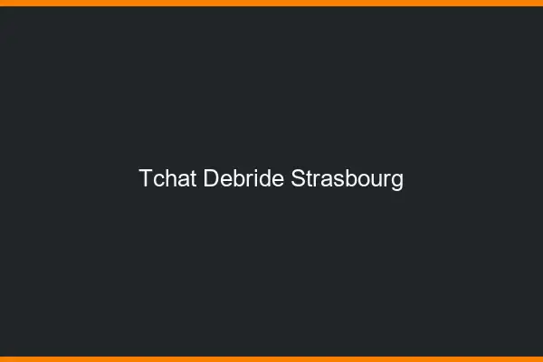 Tchat Débridé Strasbourg