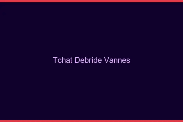 Tchat Débridé Vannes
