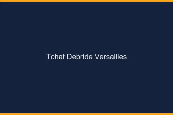 Tchat Débridé Versailles