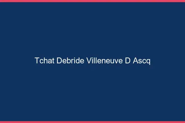 Tchat Débridé Villeneuve-d'Ascq
