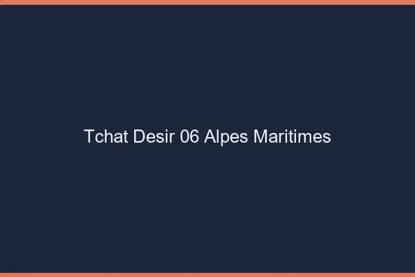 Tchat Désir Alpes Maritimes