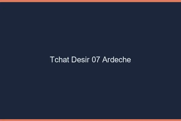 Tchat Désir Ardeche