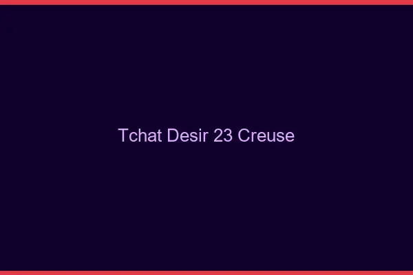 Tchat Désir Creuse