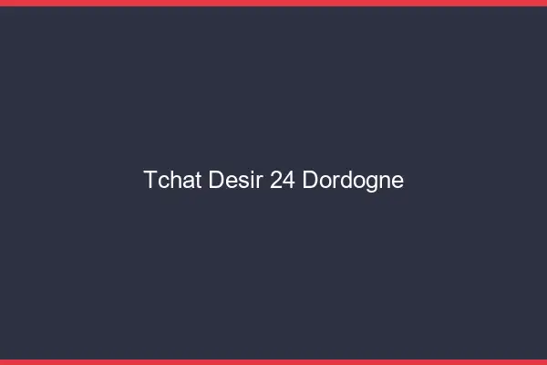 Tchat Désir Dordogne