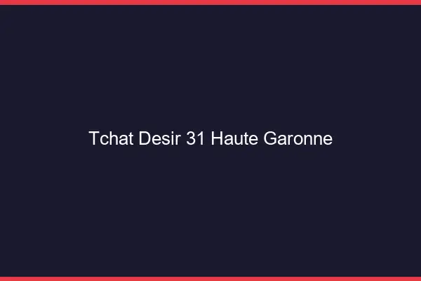 Tchat Désir Haute Garonne