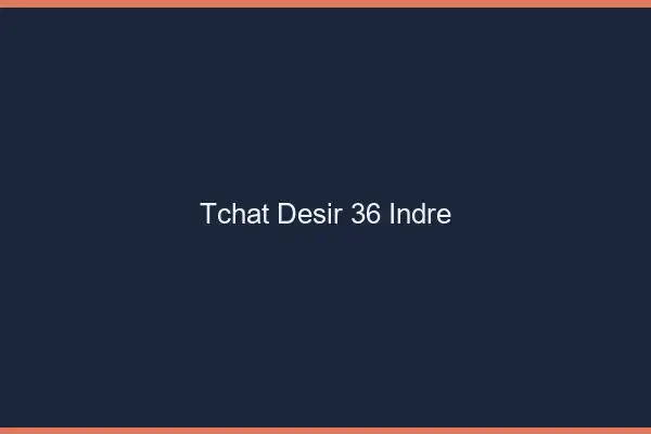 Tchat Désir Indre