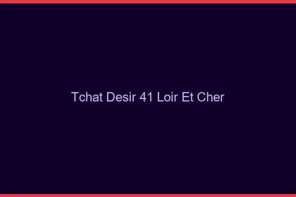 Tchat Désir Loir Et Cher