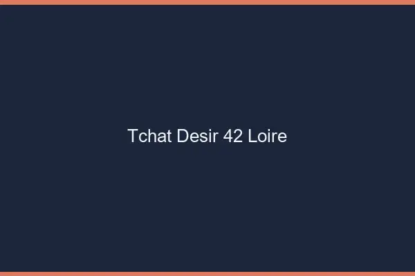 Tchat Désir Loire