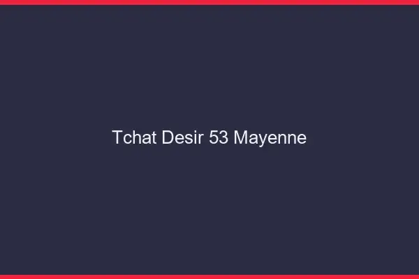 Tchat Désir Mayenne