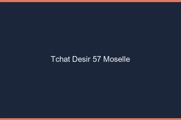 Tchat Désir Moselle