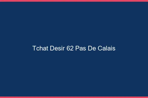Tchat Désir Pas De Calais