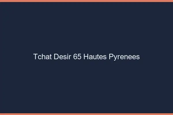 Tchat Désir Hautes Pyrenees
