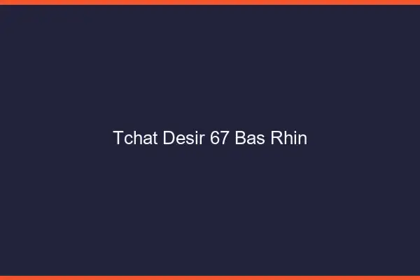 Tchat Désir Bas Rhin
