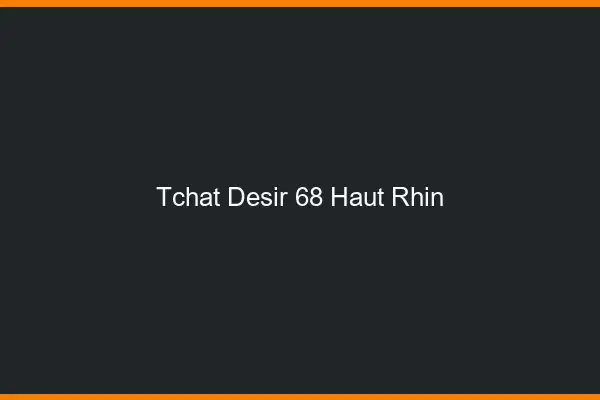 Tchat Désir Haut Rhin