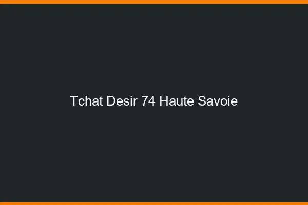 Tchat Désir Haute Savoie