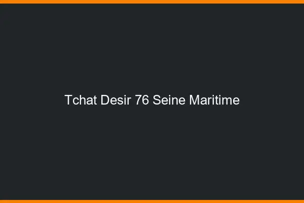 Tchat Désir Seine Maritime
