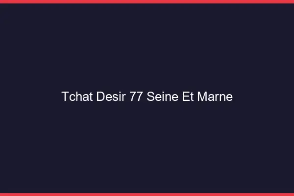Tchat Désir Seine Et Marne